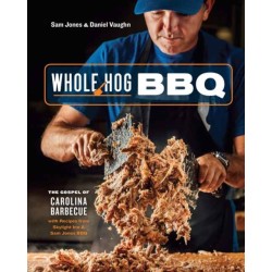 Whole Hog BBQ: The Gospel of Carolina Barbecue with Recipes from Skylight Inn and Sam Jones BBQ