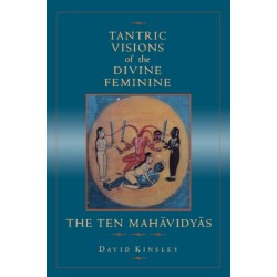Tantric Visions of the Divine Feminine: The Ten Mahavidyas