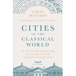 Cities of the Classical World: An Atlas and Gazetteer of 120 Centres of Ancient Civilization