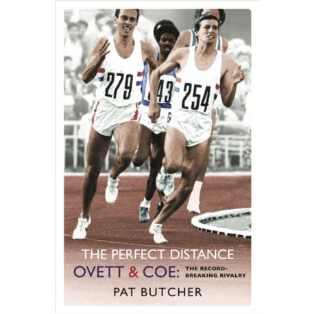 The Perfect Distance: Ovett and Coe: The Record Breaking Rivalry