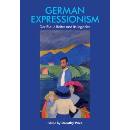 German Expressionism: Der Blaue Reiter and its Legacies