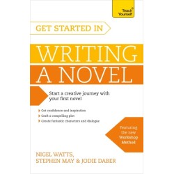 Get Started in Writing a Novel: How to write your first novel and create fantastic characters, dialogues and plot