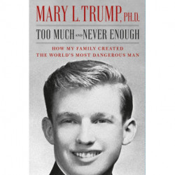 Too Much and Never Enough: How My Family Created the World's Most Dangerous Man
