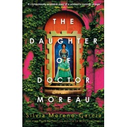 The Daughter of Doctor Moreau: A Lush, Dazzling Novel Of Intrigue, Betrayal And Monstrosity from the Visionary Author of MEXICAN GOTHIC
