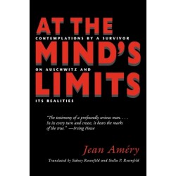 At the Mind's Limits: Contemplations by a Survivor on Auschwitz and Its Realities