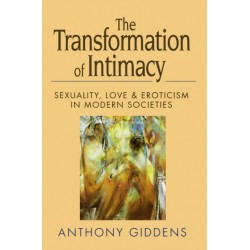 The Transformation of Intimacy: Sexuality, Love and Eroticism in Modern Societies