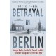 Betrayal in Berlin: George Blake, the Berlin Tunnel and the Greatest Conspiracy of the Cold War
