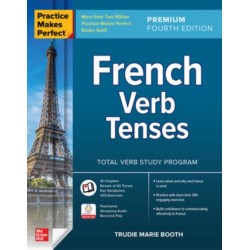 Practice Makes Perfect: French Verb Tenses, Premium Fourth Edition