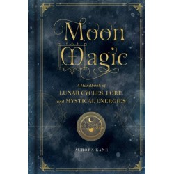 Moon Magic: A Handbook of Lunar Cycles, Lore, and Mystical Energies