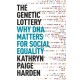 The Genetic Lottery: Why DNA Matters for Social Equality