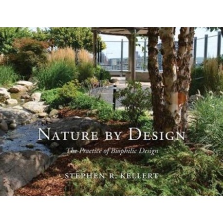 Nature by Design: The Practice of Biophilic Design