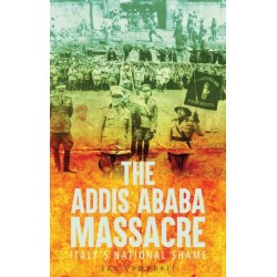 The Addis Ababa Massacre: Italy's National Shame