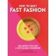 How to Quit Fast Fashion: 100 Expert Tips for a Sustainable Wardrobe