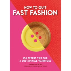 How to Quit Fast Fashion: 100 Expert Tips for a Sustainable Wardrobe