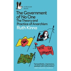 The The Government of No One: The Theory and Practice of Anarchism