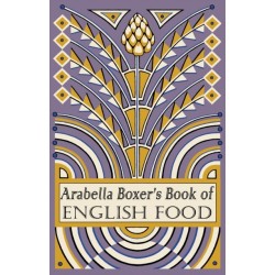 Arabella Boxer's Book of English Food: A Rediscovery of British Food From Before the War