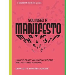 You Need a Manifesto: How to Craft Your Convictions and Put Them to Work