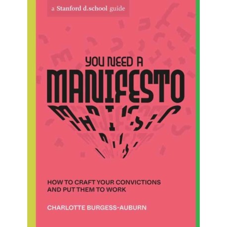 You Need a Manifesto: How to Craft Your Convictions and Put Them to Work