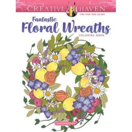 Creative Haven Fantastic Floral Wreaths Coloring Book