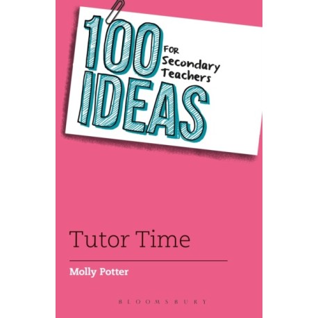 100 Ideas for Secondary Teachers: Tutor Time