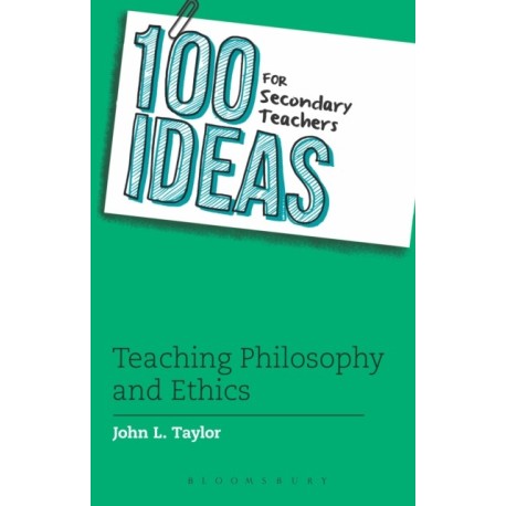 100 Ideas for Secondary Teachers: Teaching Philosophy and Ethics