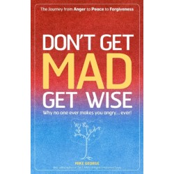 Don`t Get MAD Get Wise – Why no one ever makes you angry!: Why No One Ever Makes You Angry!