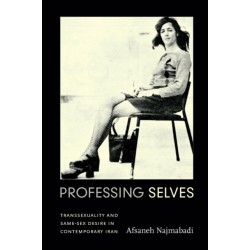 Professing Selves: Transsexuality and Same-Sex Desire in Contemporary Iran