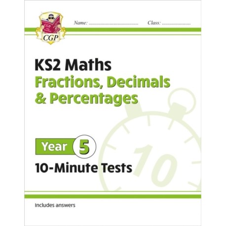 KS2 Year 5 Maths 10-Minute Tests: Fractions, Decimals & Percentages