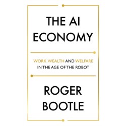 The AI Economy: Work, Wealth and Welfare in the Robot Age