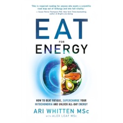 Eat for Energy: How to Beat Fatigue, Supercharge Your Mitochondria, and Unlock All-Day Energy