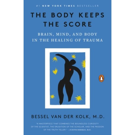 The Body Keeps the Score: Brain, Mind, and Body in the Healing of Trauma