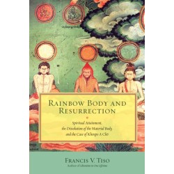 Rainbow Body and Resurrection: Spiritual Attainment, the Dissolution of the Material Body, and the Case of Khenpo A Cho