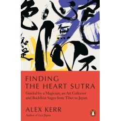 Finding the Heart Sutra: Guided by a Magician, an Art Collector and Buddhist Sages from Tibet to Japan