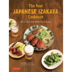 The Real Japanese Izakaya Cookbook: 120 Classic Bar Bites from Japan