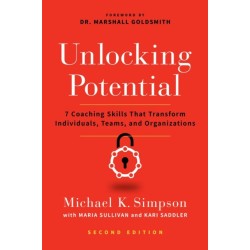 Unlocking Potential, Second Edition: 7 Coaching Skills That Transform Individuals, Teams, and Organizations