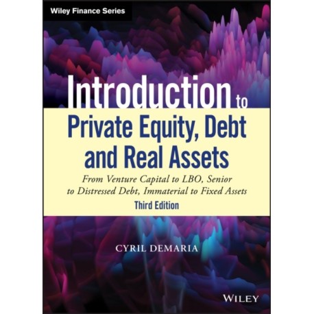 Introduction to Private Equity, Debt and Real Assets: From Venture Capital to LBO, Senior to Distressed Debt, Immaterial to Fixed Assets