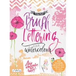 Brush Lettering and Watercolour: Write Beautifully With Brush Pens, Exclusive Ideas for Every Occasion