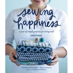 Sewing Happiness: A Year of Simple Projects for Living Well