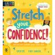 Stretch Your Confidence: Discover what you can do!