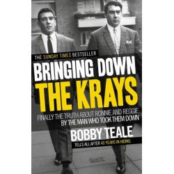 Bringing Down The Krays: Finally the truth about Ronnie and Reggie by the man who took them down