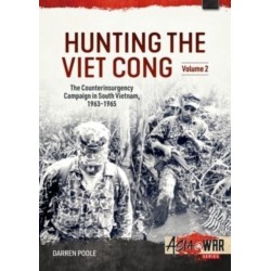 Hunting the Viet Cong Volume 2: The Fall of Diem and the Collapse of the Strategic Hamlets 1961-1964