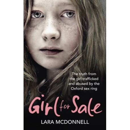 Girl for Sale: The shocking true story from the girl trafficked and abused by Oxford’s evil sex ring