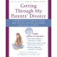Getting Through My Parents' Divorce: A Workbook for Dealing with Parental Alienation, Loyalty Conflicts, and Other Tough Stuff