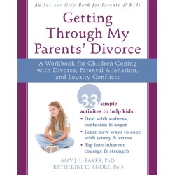 Getting Through My Parents' Divorce: A Workbook for Dealing with Parental Alienation, Loyalty Conflicts, and Other Tough Stuff