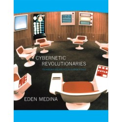 Cybernetic Revolutionaries: Technology and Politics in Allende's Chile