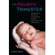 The Fourth Trimester: Understanding, Protecting, and Nurturing an Infant through the First Three Months
