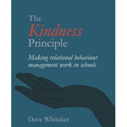 The Kindness Principle: Making relational behaviour management work in schools