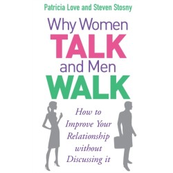Why Women Talk and Men Walk: How to Improve Your Relationship Without Discussing It