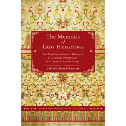 The Memoirs of Lady Hyegyong: The Autobiographical Writings of a Crown Princess of Eighteenth-Century Korea