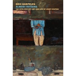 Almost Nothing: The 20th-Century Art And Life Of Jozef Czapski
